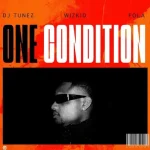 DJ Tunez Ft. Wizkid & FOLA – One Condition
