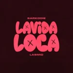 Sarkodie Ft. Lasmid – Lavida Loca Sarkodie Ft. Lasmid – Lavida Loca