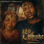 Chief Priest ft Zoro Swagbag – Chibuike