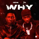 Lordeyang Ft Jeriq – Why