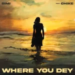 Simi Ft. Chike – Where You Dey Simi Ft. Chike – Where You Dey