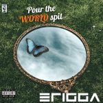 Erigga – Pour The World Spit