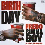Fredo Ft. Burna Boy & Steel Banglez – Birthday