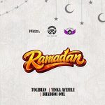 Tolibian Ft. Yinka Ayefele & Bhadboi OML – Ramadan